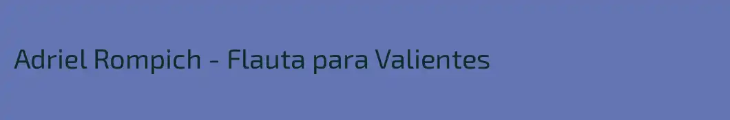Adriel Rompich - Flauta para Valientes